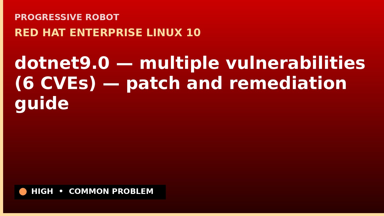 Red Hat Enterprise Linux 10 — dotnet9.0 — multiple vulnerabilities (6 CVEs) — patch and remediation guide — diagnosis and fix on Red Hat Enterprise Linux 10