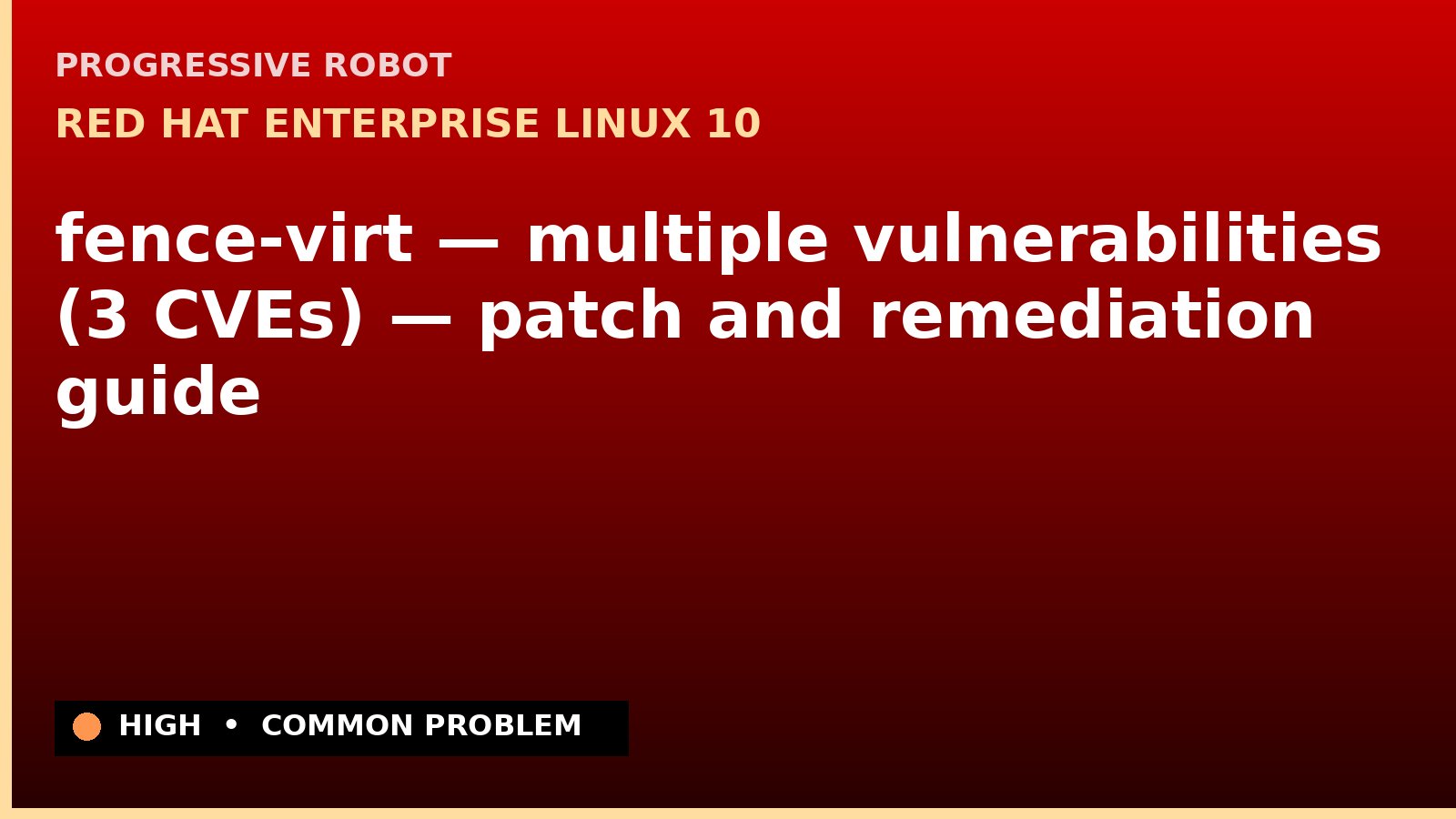 Red Hat Enterprise Linux 10 — fence-virt — multiple vulnerabilities (3 CVEs) — patch and remediation guide — diagnosis and fix on Red Hat Enterprise Linux 10