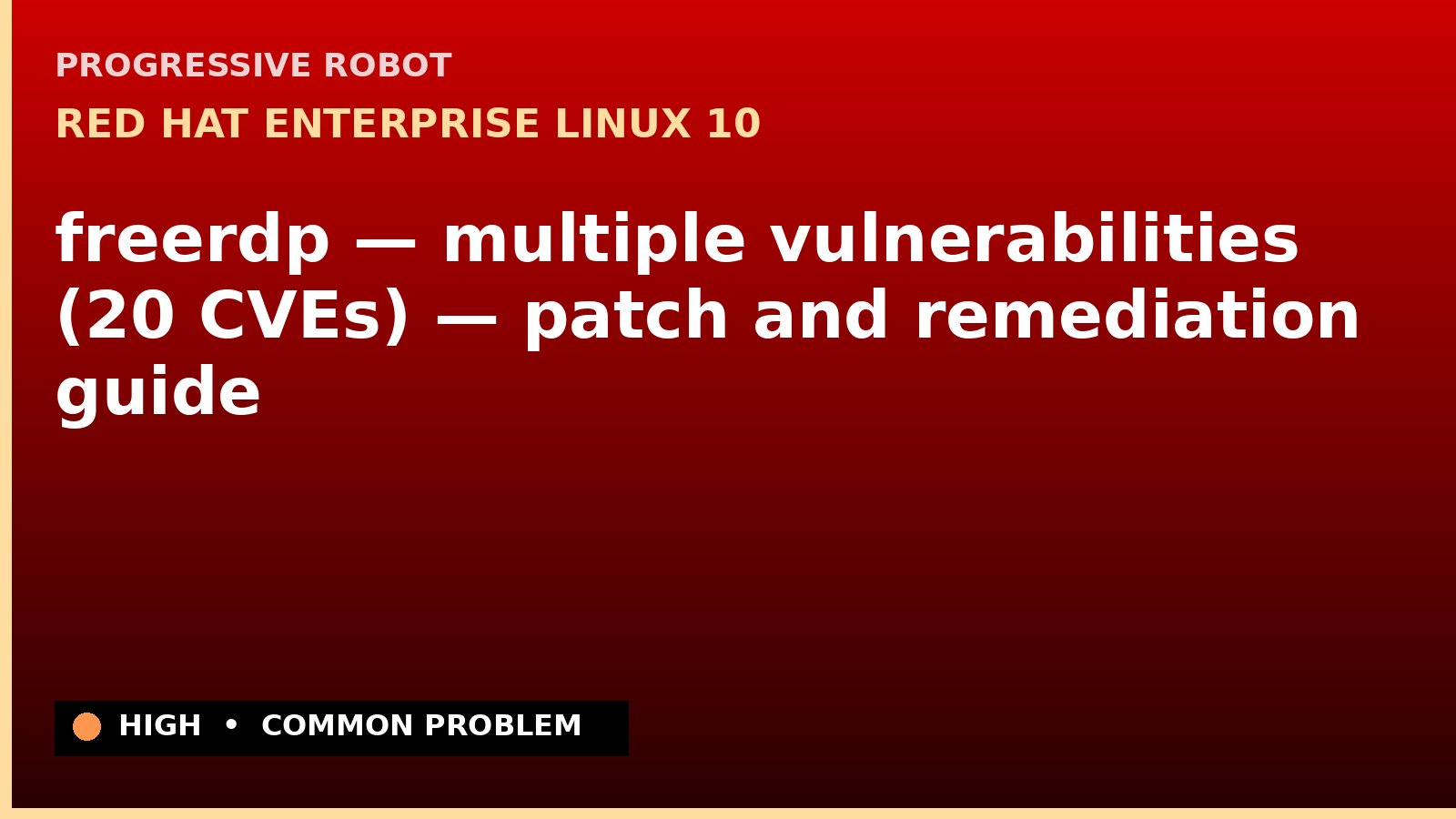 Red Hat Enterprise Linux 10 — freerdp — multiple vulnerabilities (20 CVEs) — patch and remediation guide — diagnosis and fix on Red Hat Enterprise Linux 10