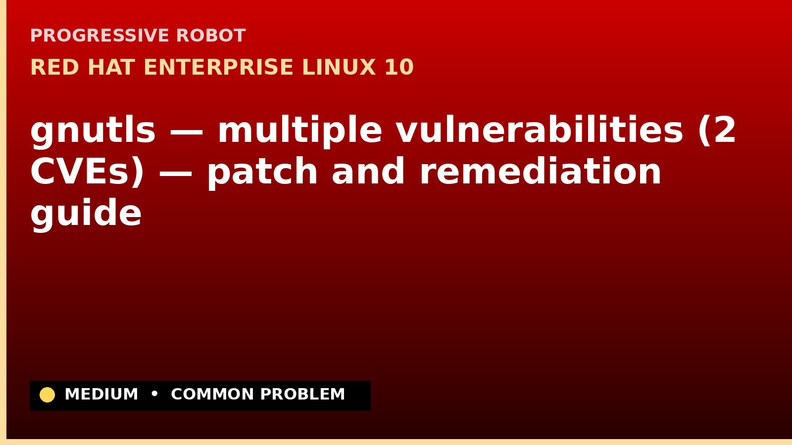 Red Hat Enterprise Linux 10 — gnutls — multiple vulnerabilities (2 CVEs) — patch and remediation guide — diagnosis and fix on Red Hat Enterprise Linux 10