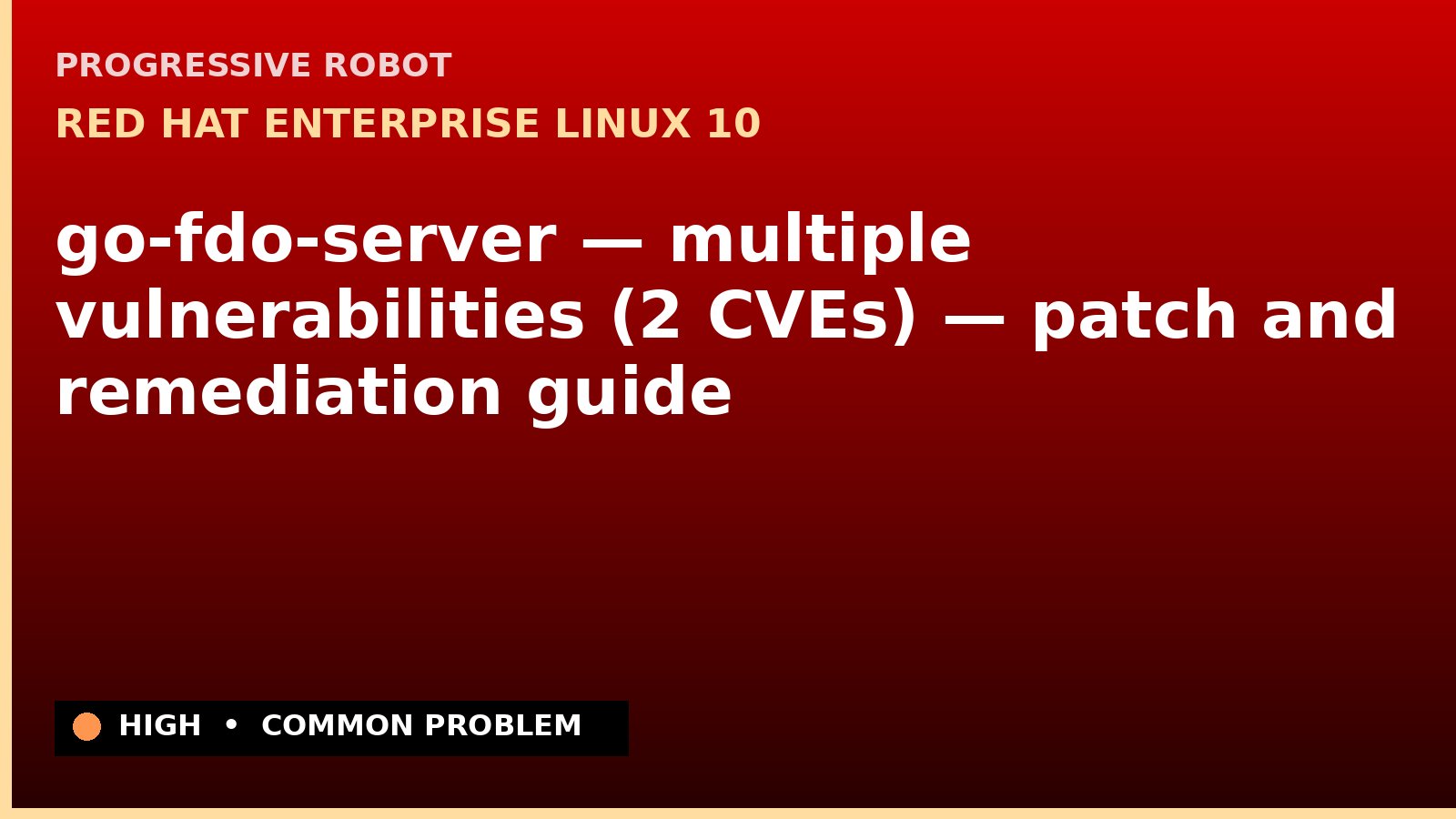 Red Hat Enterprise Linux 10 — go-fdo-server — multiple vulnerabilities (2 CVEs) — patch and remediation guide — diagnosis and fix on Red Hat Enterprise Linux 10