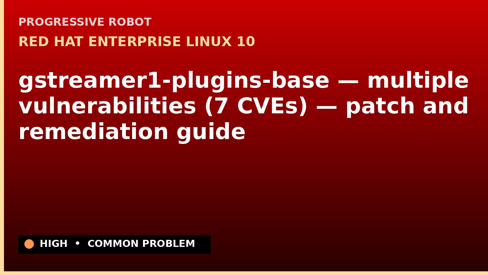 Red Hat Enterprise Linux 10 — gstreamer1-plugins-base — multiple vulnerabilities (7 CVEs) — patch and remediation guide — diagnosis and fix on Red Hat Enterprise Linux 10