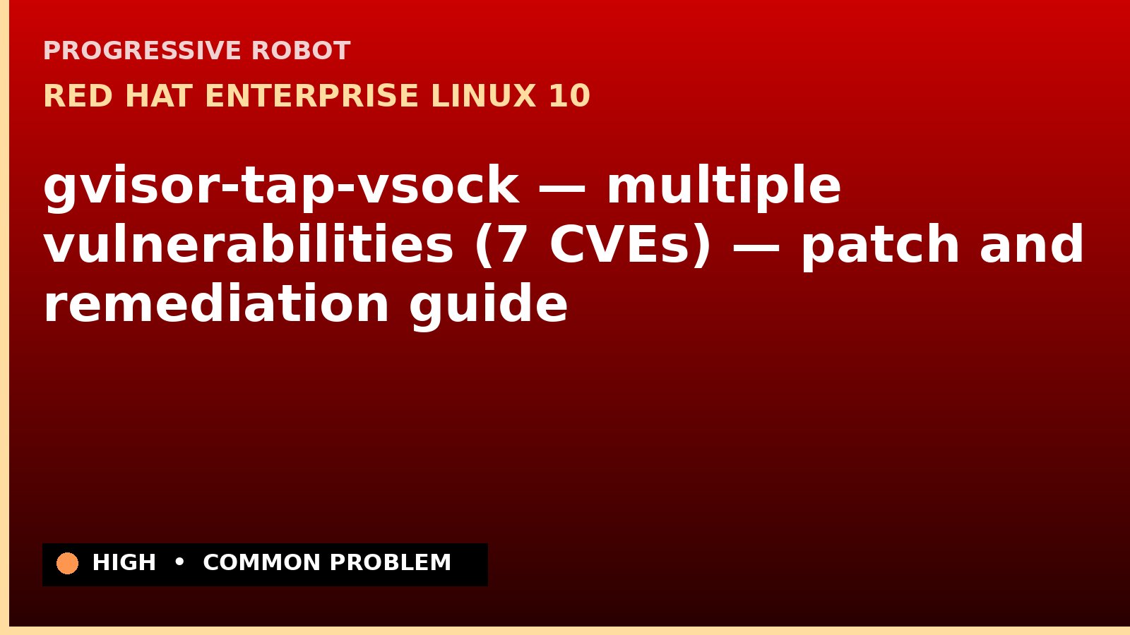 Red Hat Enterprise Linux 10 — gvisor-tap-vsock — multiple vulnerabilities (7 CVEs) — patch and remediation guide — diagnosis and fix on Red Hat Enterprise Linux 10