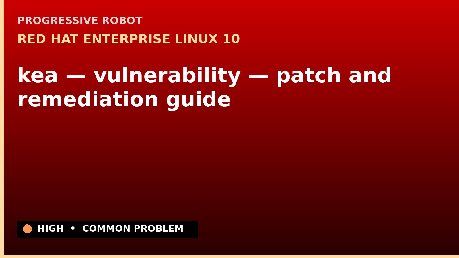 Red Hat Enterprise Linux 10 — kea — vulnerability — patch and remediation guide — diagnosis and fix on Red Hat Enterprise Linux 10