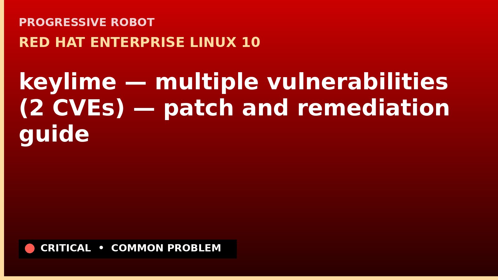 Red Hat Enterprise Linux 10 — keylime — multiple vulnerabilities (2 CVEs) — patch and remediation guide — diagnosis and fix on Red Hat Enterprise Linux 10