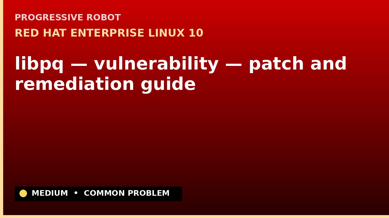 Red Hat Enterprise Linux 10 — libpq — vulnerability — patch and remediation guide — diagnosis and fix on Red Hat Enterprise Linux 10