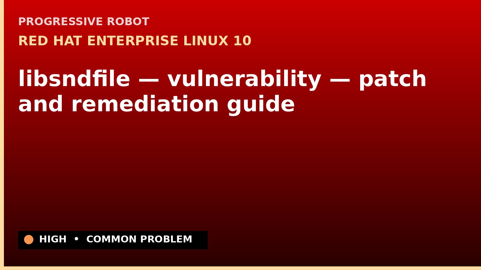 Red Hat Enterprise Linux 10 — libsndfile — vulnerability — patch and remediation guide — diagnosis and fix on Red Hat Enterprise Linux 10