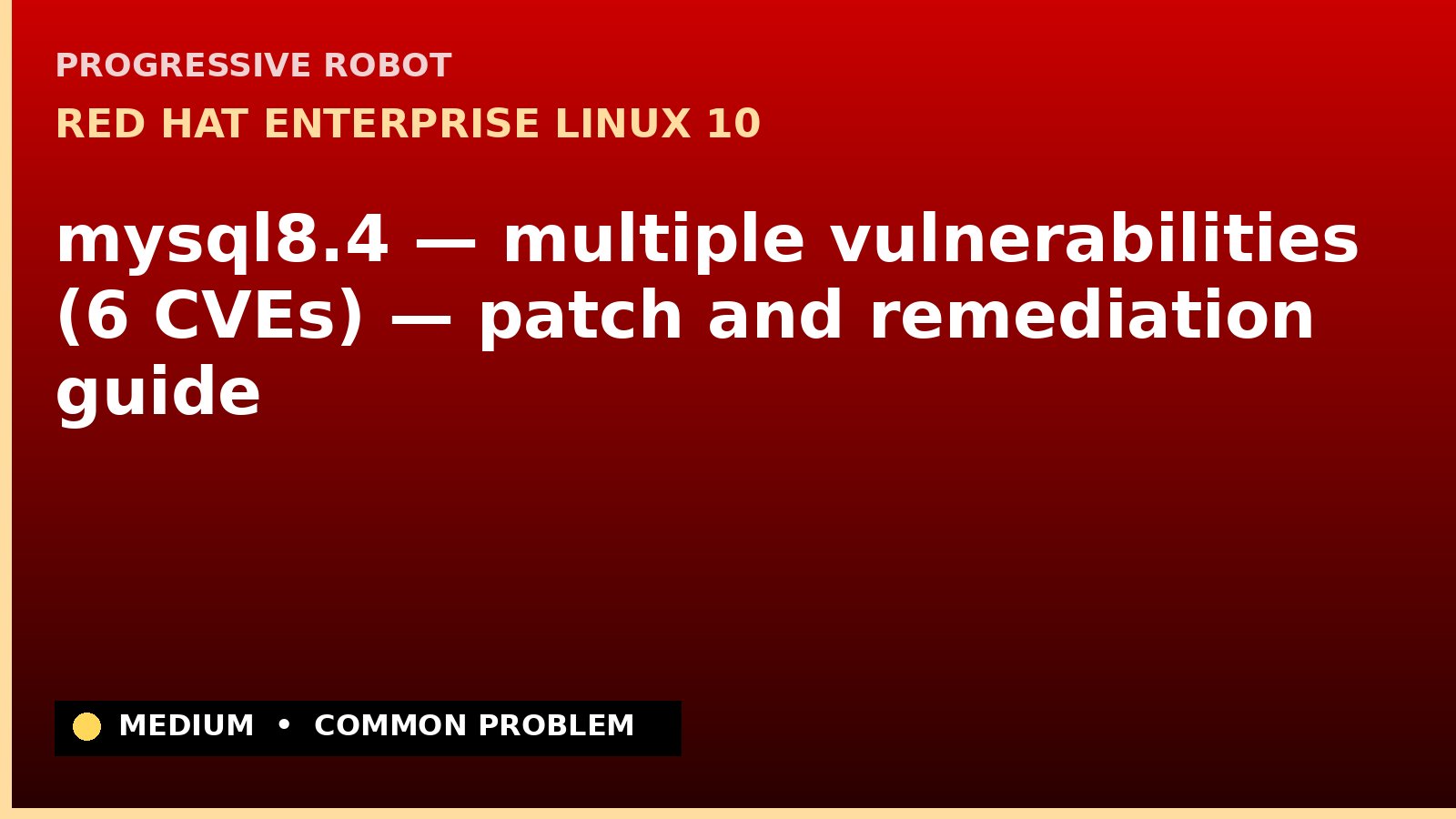 Red Hat Enterprise Linux 10 — mysql8.4 — multiple vulnerabilities (6 CVEs) — patch and remediation guide — diagnosis and fix on Red Hat Enterprise Linux 10