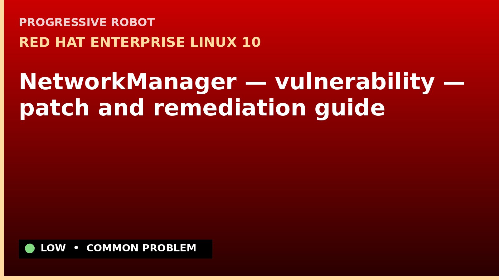 Red Hat Enterprise Linux 10 — NetworkManager — vulnerability — patch and remediation guide — diagnosis and fix on Red Hat Enterprise Linux 10