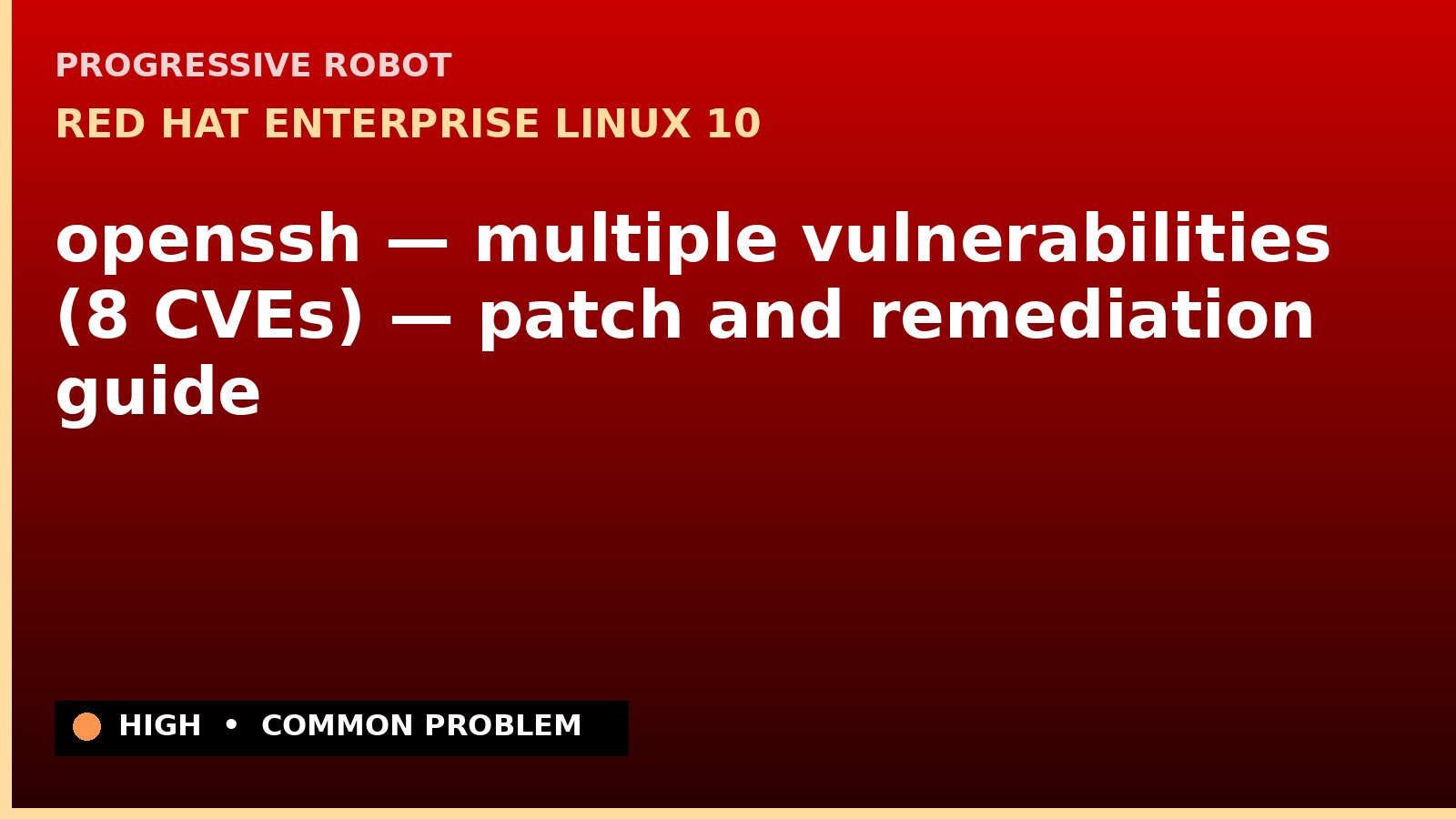 Red Hat Enterprise Linux 10 — openssh — multiple vulnerabilities (8 CVEs) — patch and remediation guide — diagnosis and fix on Red Hat Enterprise Linux 10