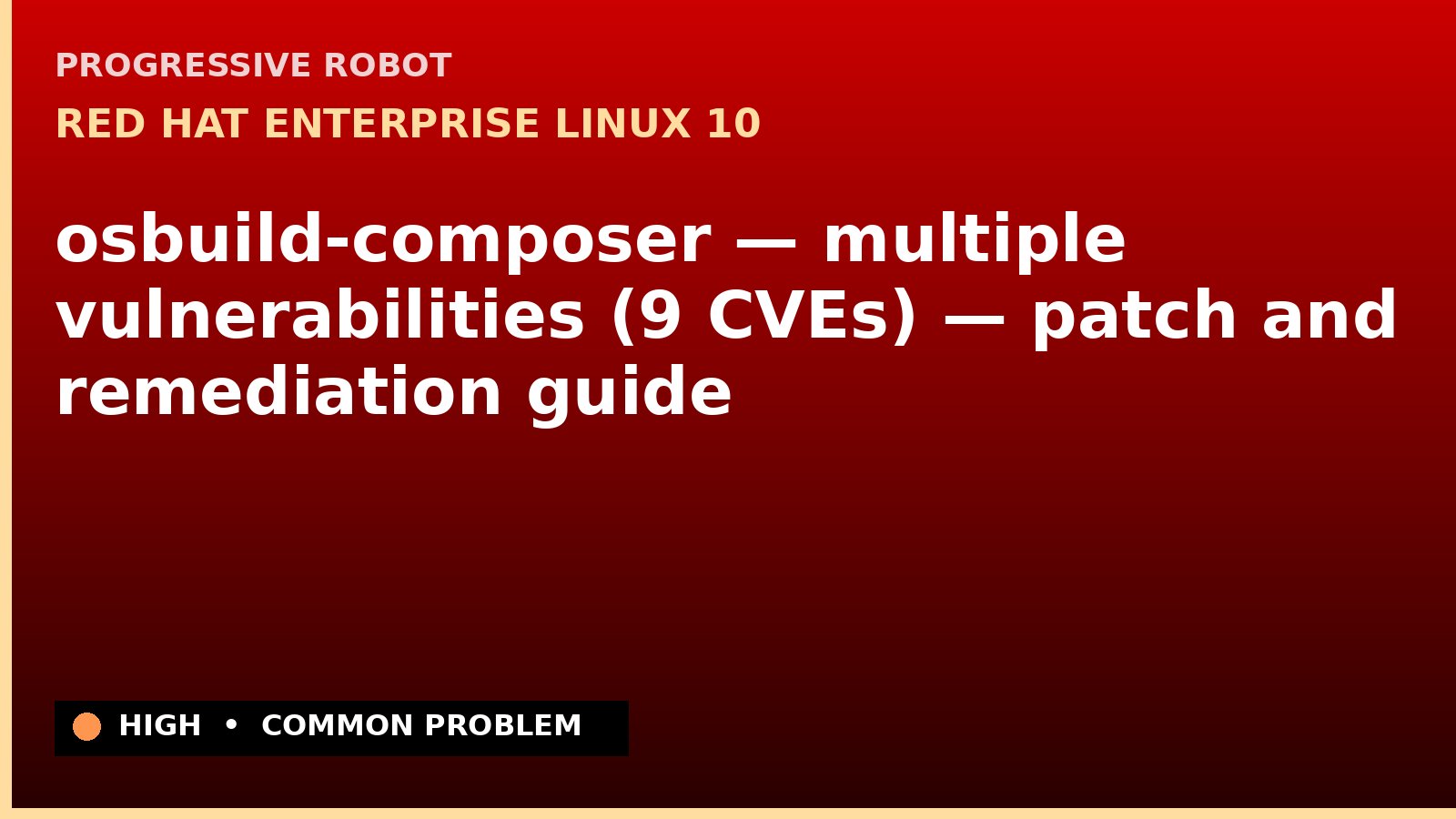 Red Hat Enterprise Linux 10 — osbuild-composer — multiple vulnerabilities (9 CVEs) — patch and remediation guide — diagnosis and fix on Red Hat Enterprise Linux 10