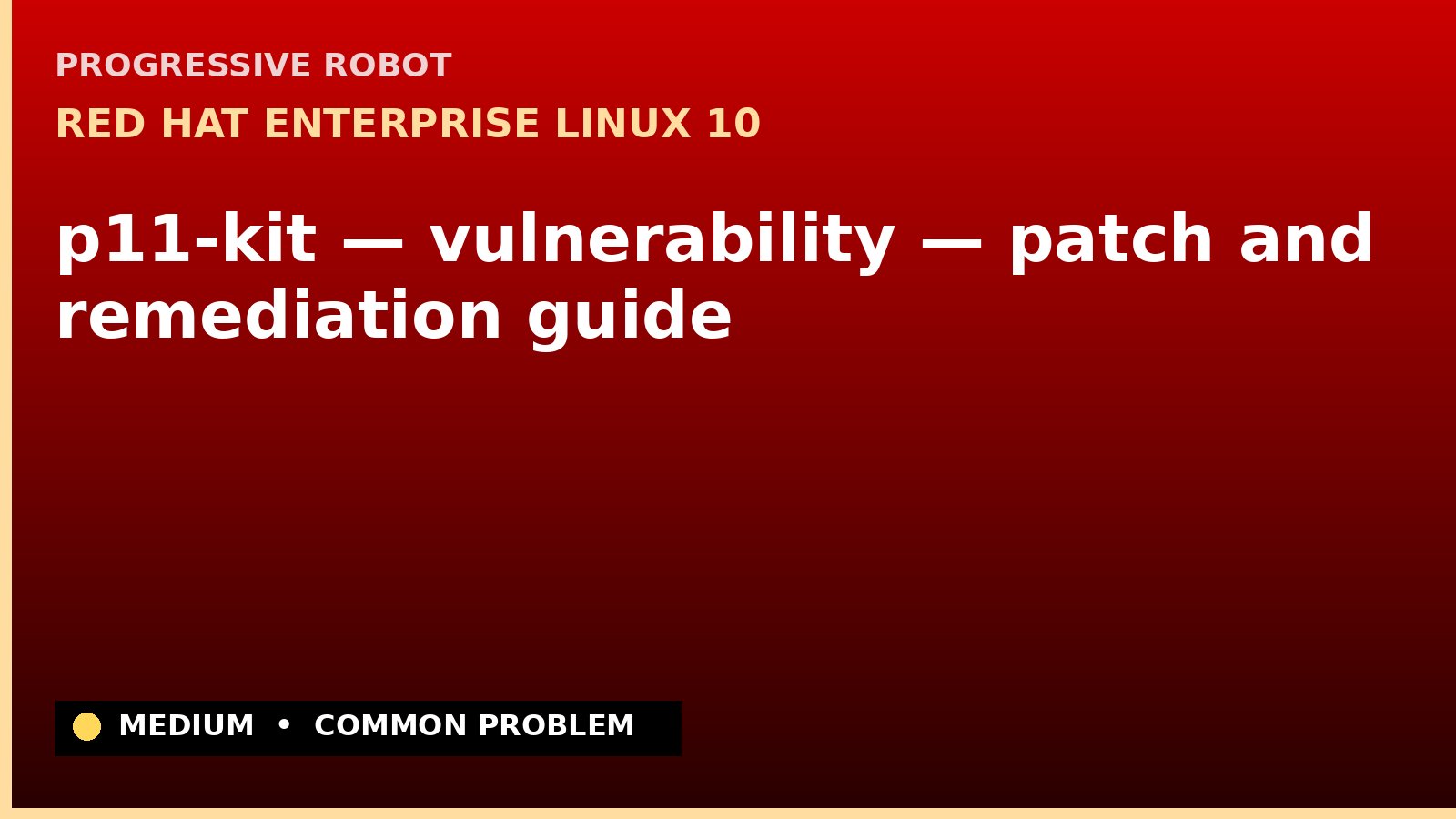 Red Hat Enterprise Linux 10 — p11-kit — vulnerability — patch and remediation guide — diagnosis and fix on Red Hat Enterprise Linux 10
