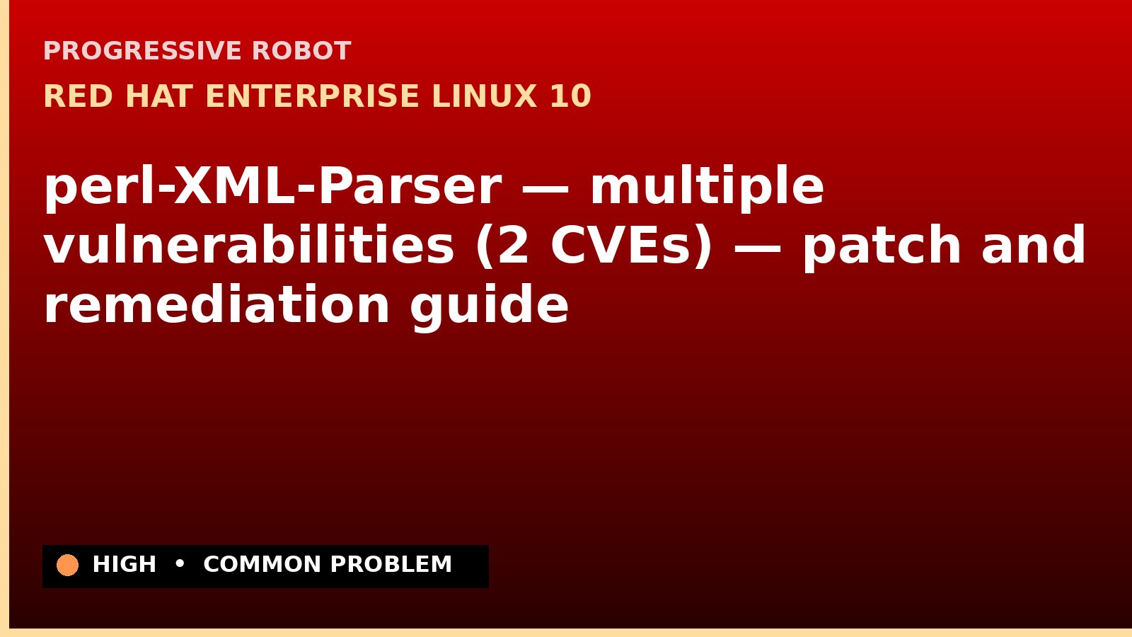 Red Hat Enterprise Linux 10 — perl-XML-Parser — multiple vulnerabilities (2 CVEs) — patch and remediation guide — diagnosis and fix on Red Hat Enterprise Linux 10
