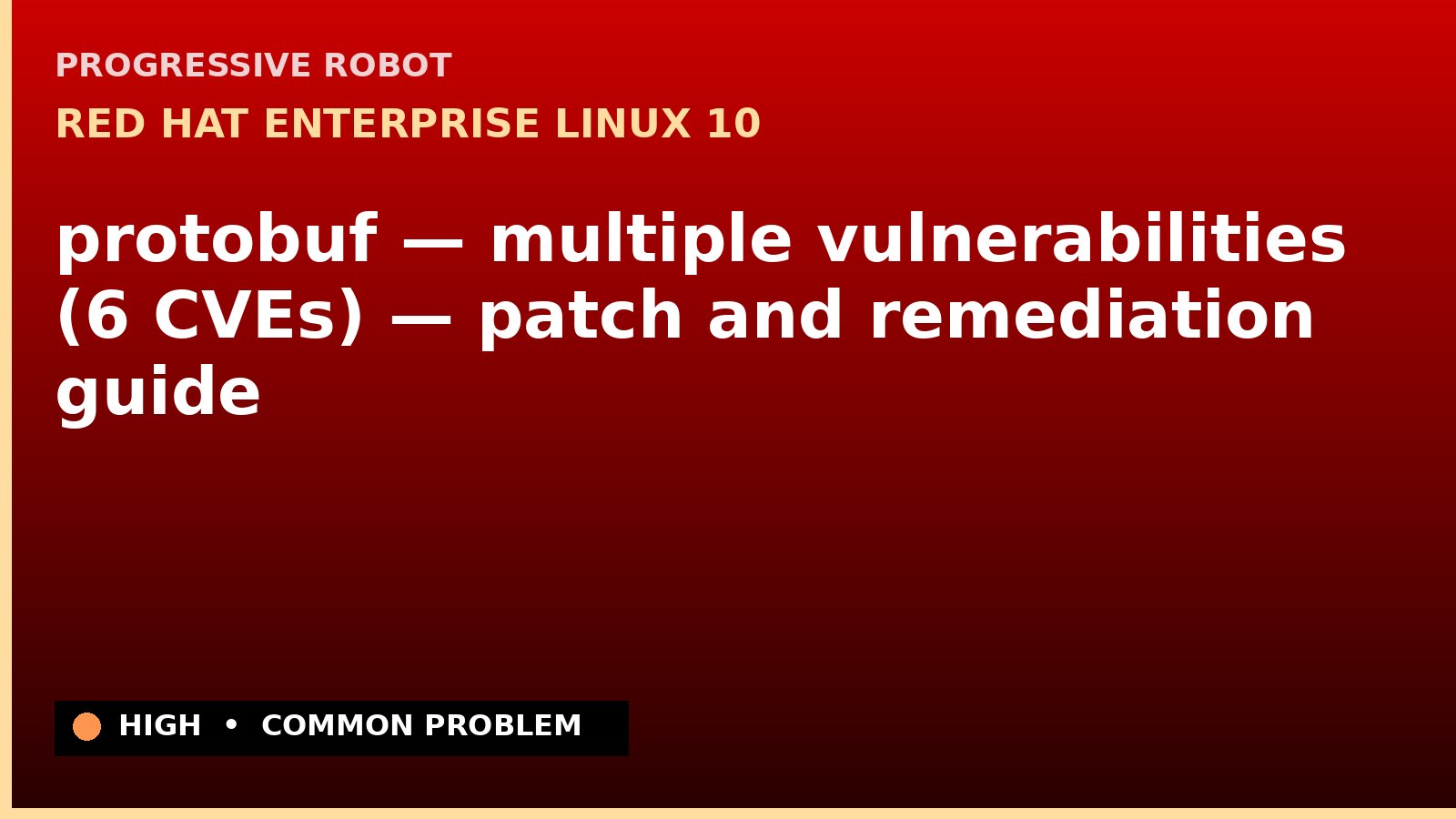 Red Hat Enterprise Linux 10 — protobuf — multiple vulnerabilities (6 CVEs) — patch and remediation guide — diagnosis and fix on Red Hat Enterprise Linux 10