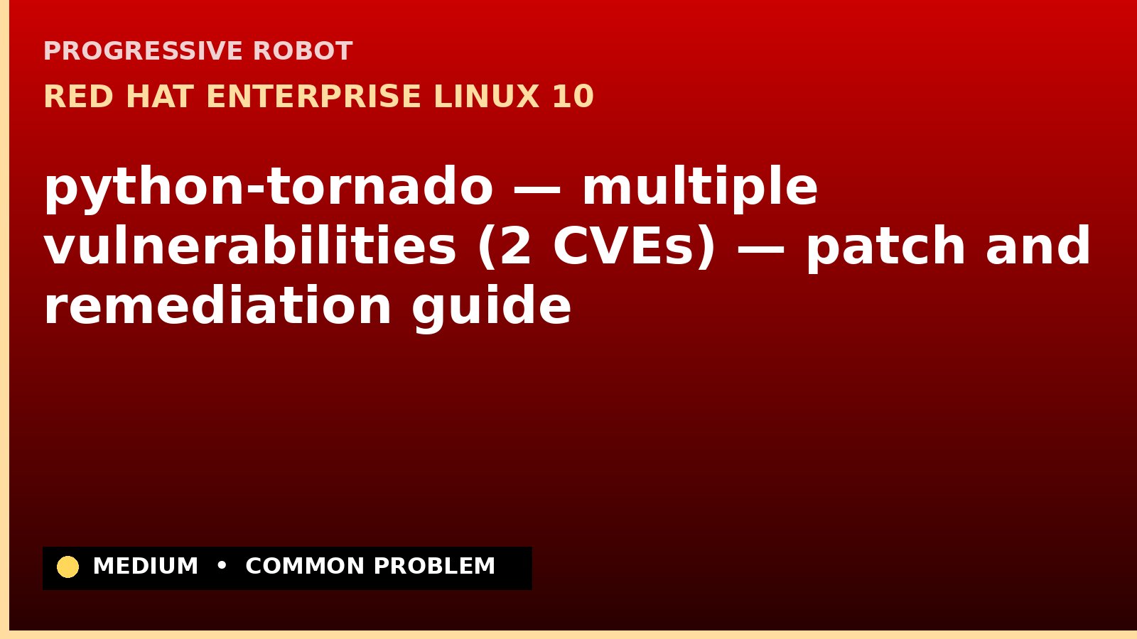 Red Hat Enterprise Linux 10 — python-tornado — multiple vulnerabilities (2 CVEs) — patch and remediation guide — diagnosis and fix on Red Hat Enterprise Linux 10