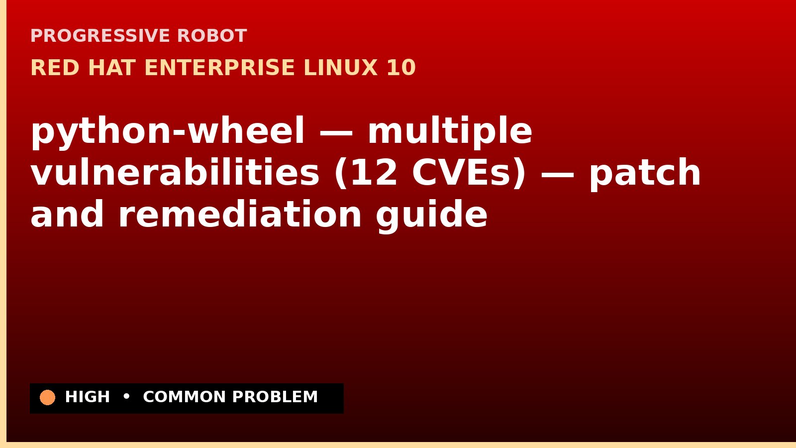 Red Hat Enterprise Linux 10 — python-wheel — multiple vulnerabilities (12 CVEs) — patch and remediation guide — diagnosis and fix on Red Hat Enterprise Linux 10
