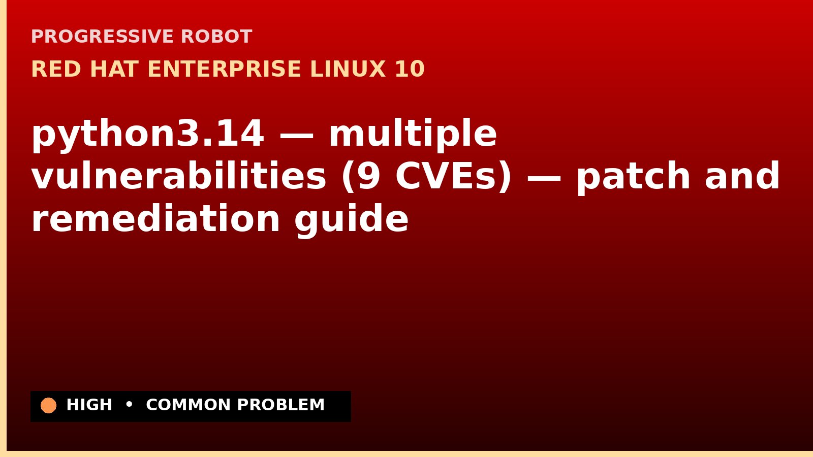Red Hat Enterprise Linux 10 — python3.14 — multiple vulnerabilities (9 CVEs) — patch and remediation guide — diagnosis and fix on Red Hat Enterprise Linux 10
