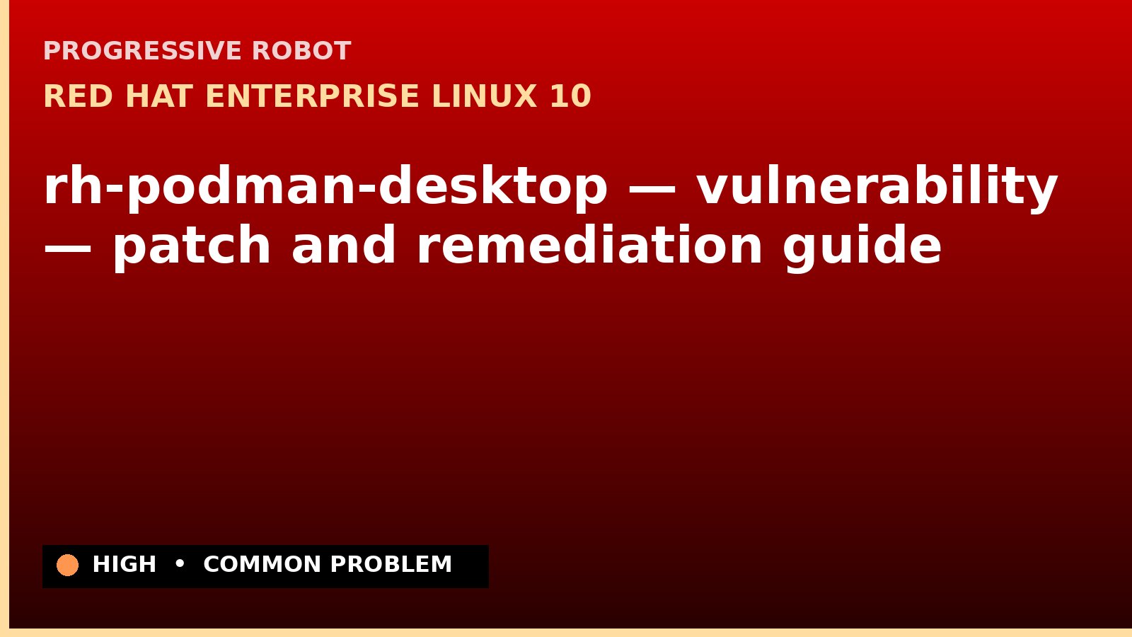 Red Hat Enterprise Linux 10 — rh-podman-desktop — vulnerability — patch and remediation guide — diagnosis and fix on Red Hat Enterprise Linux 10
