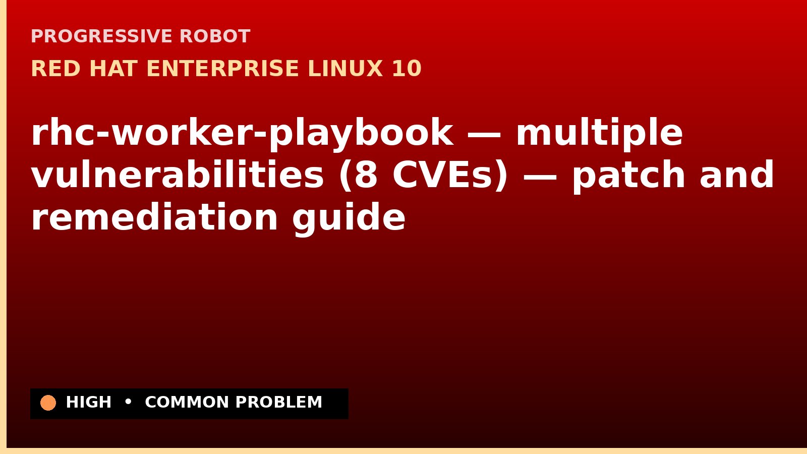 Red Hat Enterprise Linux 10 — rhc-worker-playbook — multiple vulnerabilities (8 CVEs) — patch and remediation guide — diagnosis and fix on Red Hat Enterprise Linux 10