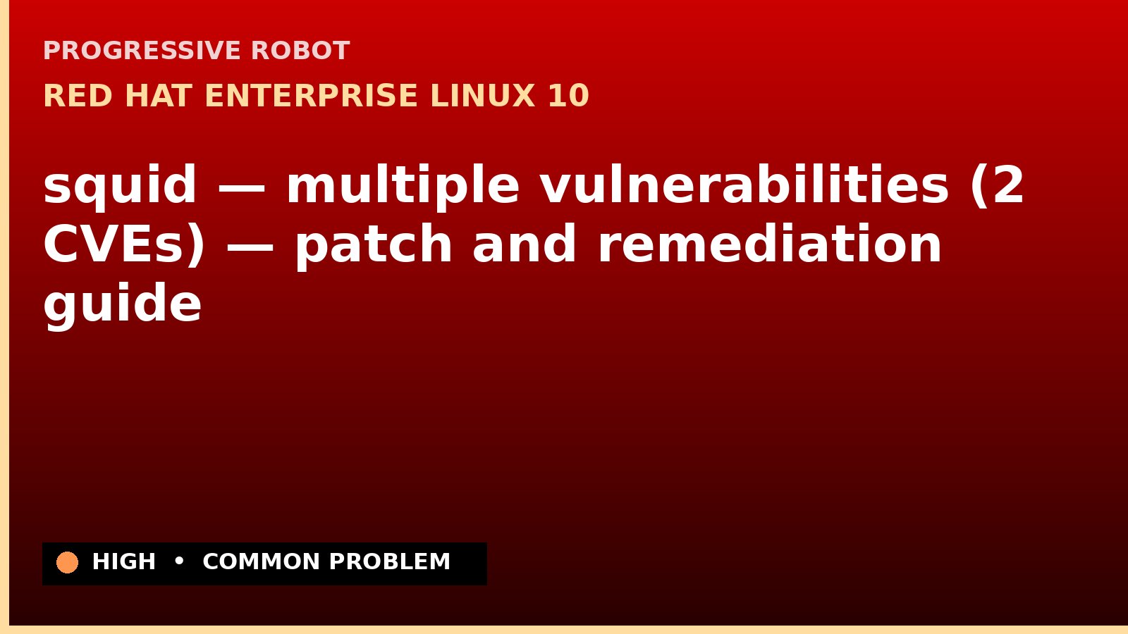 Red Hat Enterprise Linux 10 — squid — multiple vulnerabilities (2 CVEs) — patch and remediation guide — diagnosis and fix on Red Hat Enterprise Linux 10