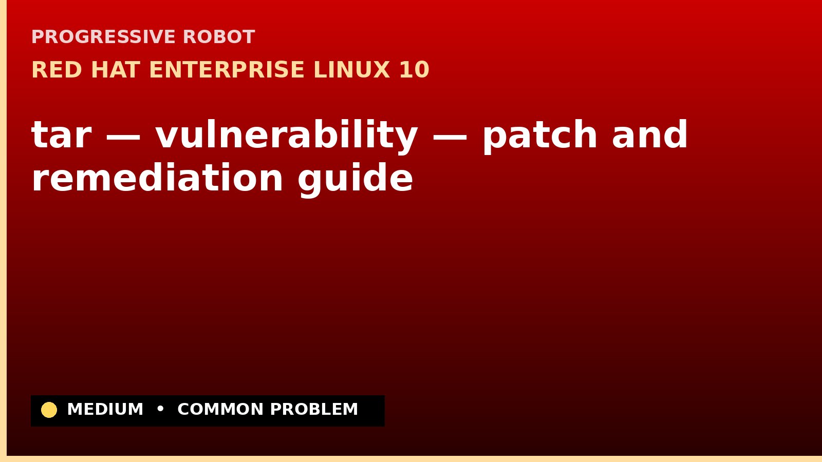 Red Hat Enterprise Linux 10 — tar — vulnerability — patch and remediation guide — diagnosis and fix on Red Hat Enterprise Linux 10