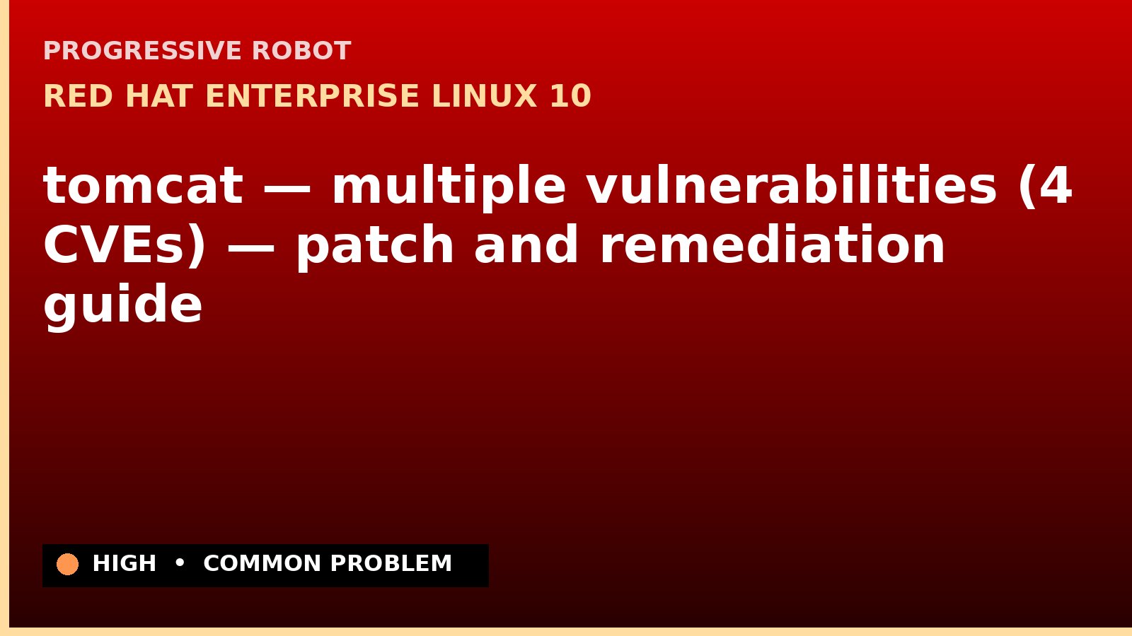 Red Hat Enterprise Linux 10 — tomcat — multiple vulnerabilities (4 CVEs) — patch and remediation guide — diagnosis and fix on Red Hat Enterprise Linux 10
