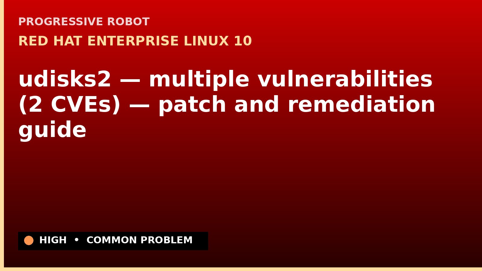 Red Hat Enterprise Linux 10 — udisks2 — multiple vulnerabilities (2 CVEs) — patch and remediation guide — diagnosis and fix on Red Hat Enterprise Linux 10