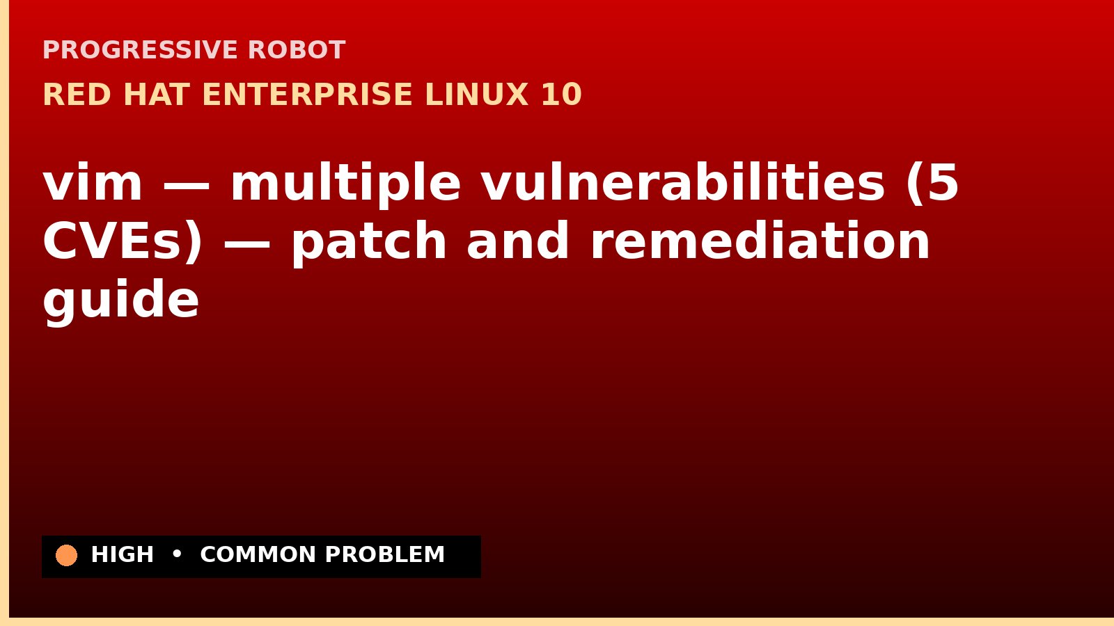 Red Hat Enterprise Linux 10 — vim — multiple vulnerabilities (5 CVEs) — patch and remediation guide — diagnosis and fix on Red Hat Enterprise Linux 10