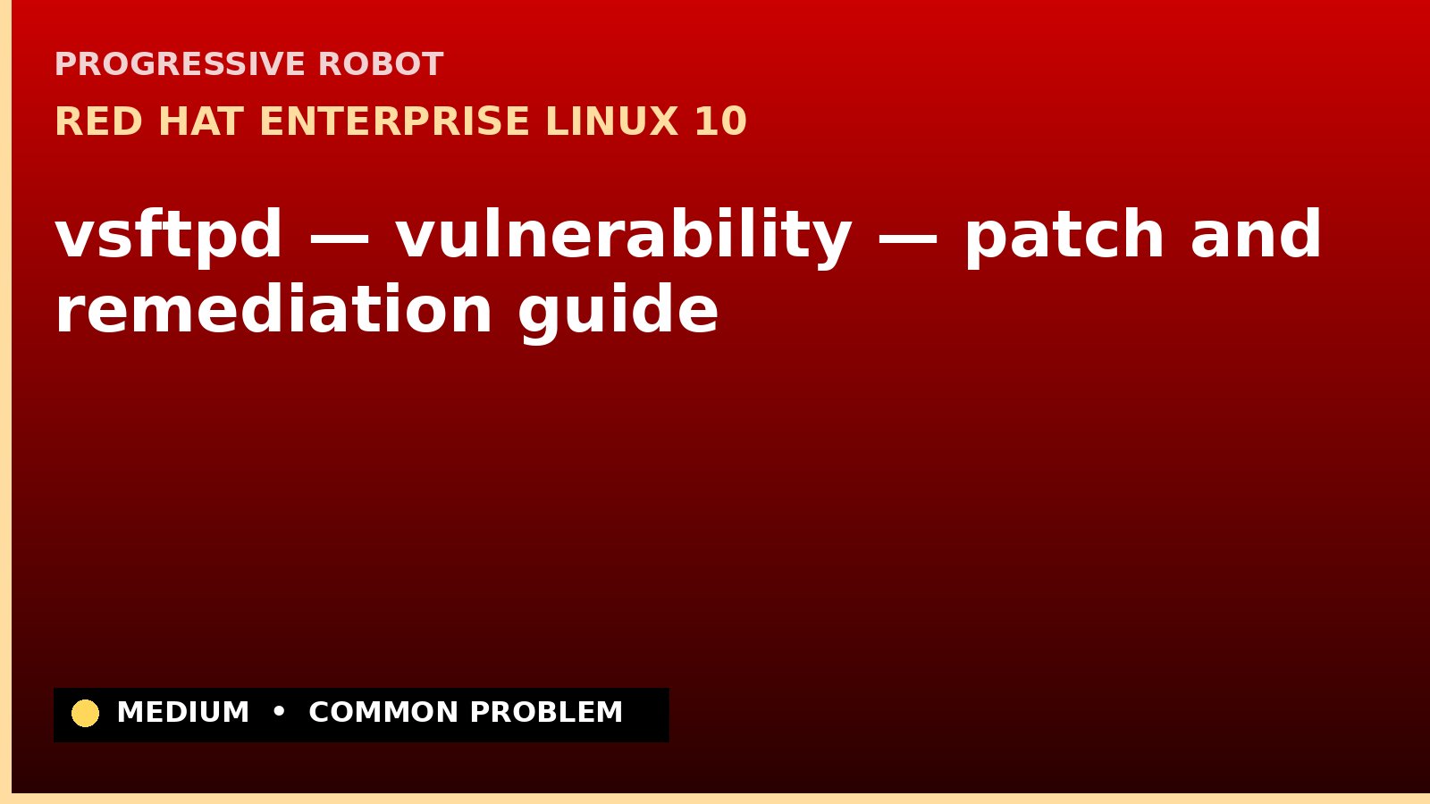 Red Hat Enterprise Linux 10 — vsftpd — vulnerability — patch and remediation guide — diagnosis and fix on Red Hat Enterprise Linux 10
