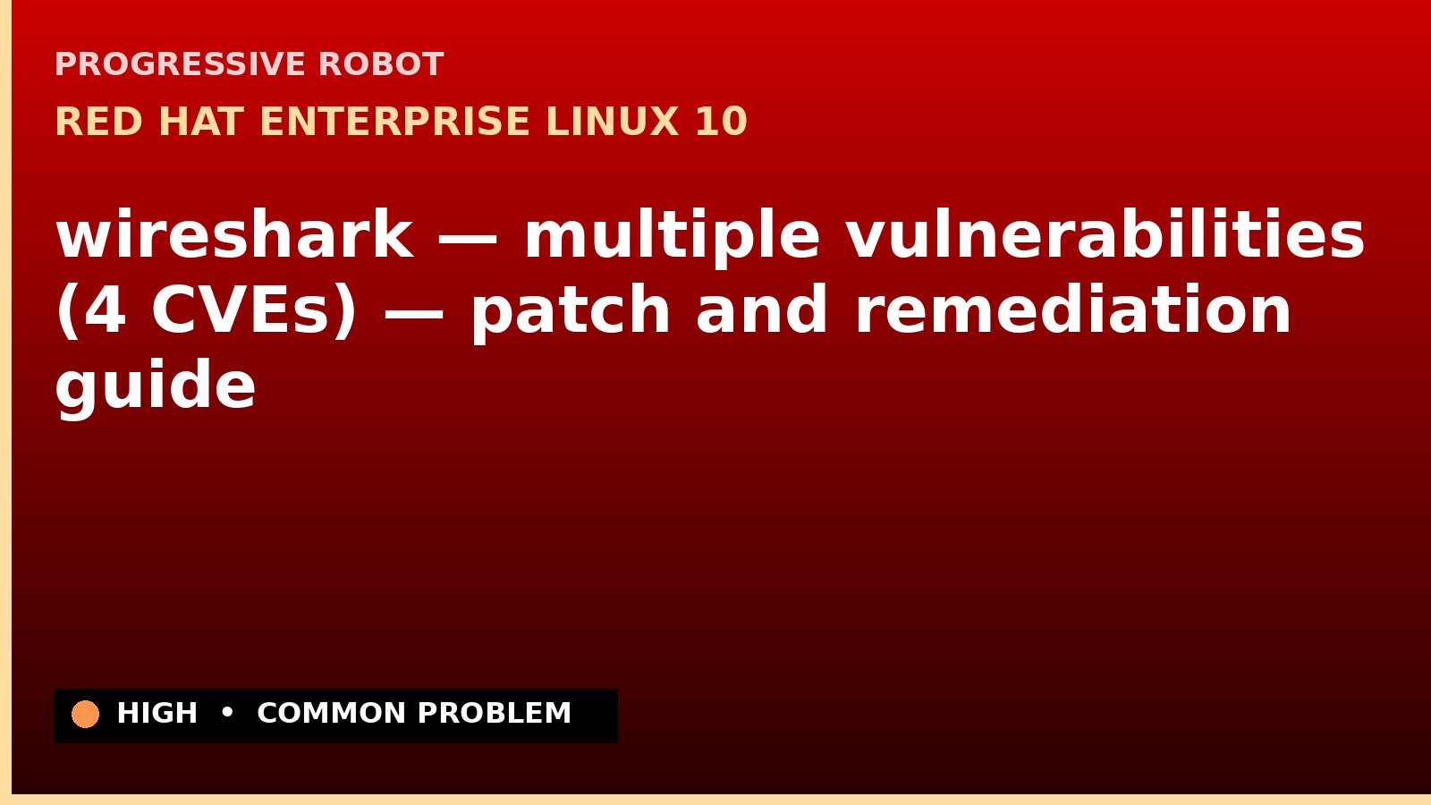 Red Hat Enterprise Linux 10 — wireshark — multiple vulnerabilities (4 CVEs) — patch and remediation guide — diagnosis and fix on Red Hat Enterprise Linux 10