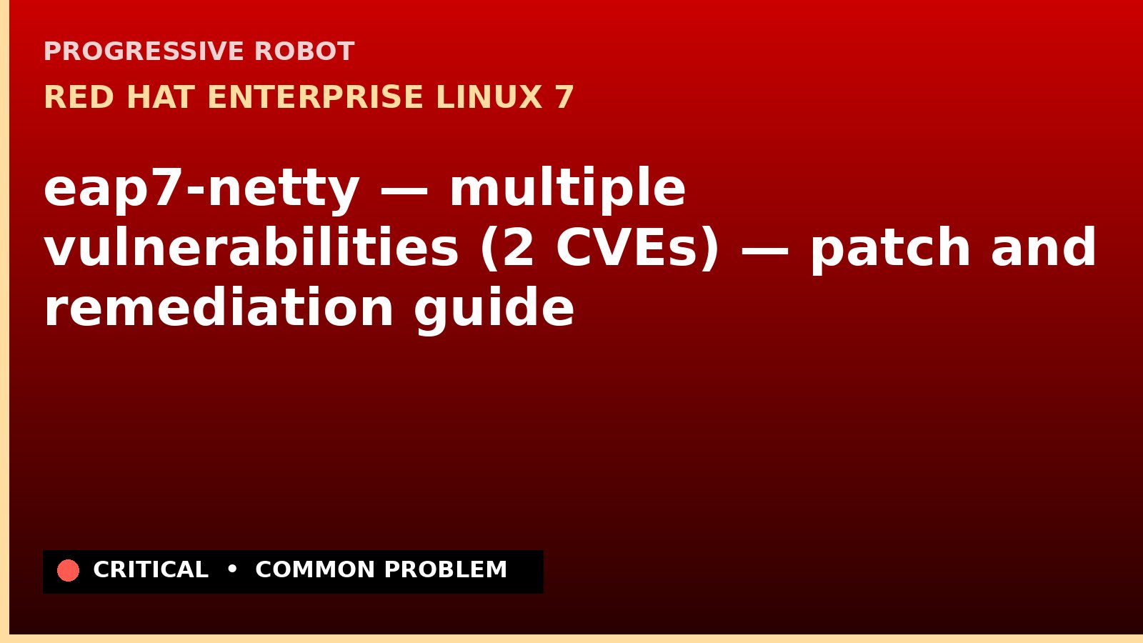 Red Hat Enterprise Linux 7 — eap7-netty — multiple vulnerabilities (2 CVEs) — patch and remediation guide — diagnosis and fix on Red Hat Enterprise Linux 7