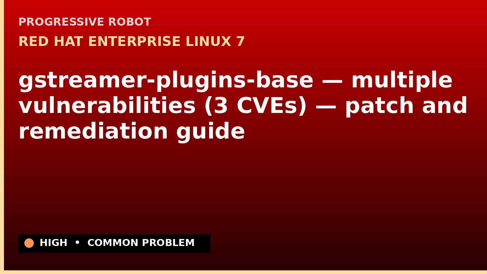 Red Hat Enterprise Linux 7 — gstreamer-plugins-base — multiple vulnerabilities (3 CVEs) — patch and remediation guide — diagnosis and fix on Red Hat Enterprise Linux 7