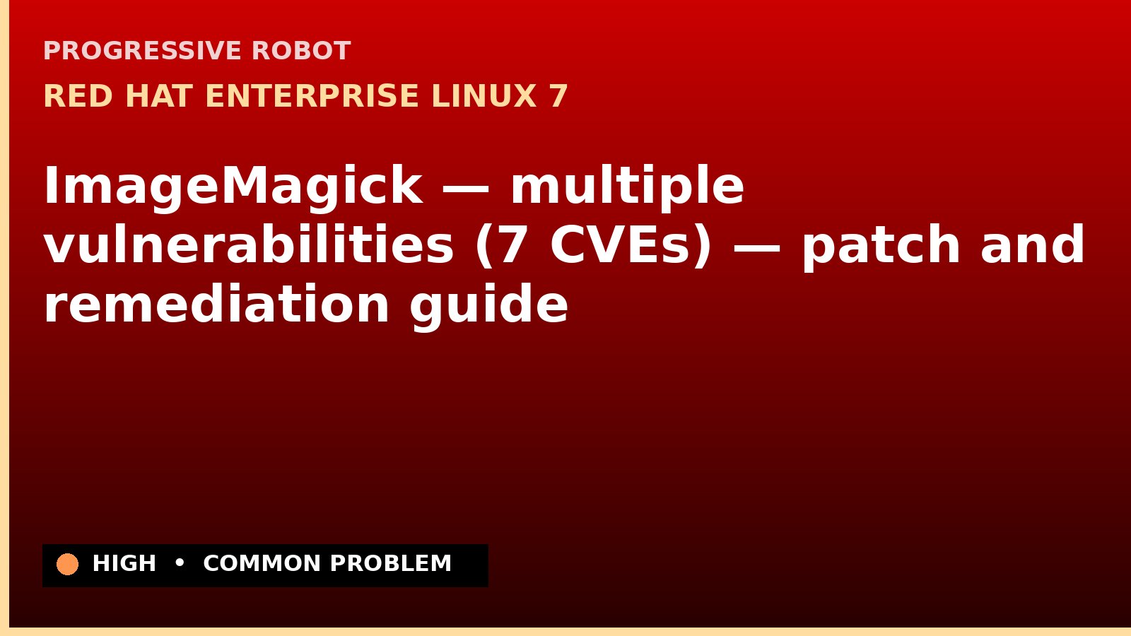 Red Hat Enterprise Linux 7 — ImageMagick — multiple vulnerabilities (7 CVEs) — patch and remediation guide — diagnosis and fix on Red Hat Enterprise Linux 7