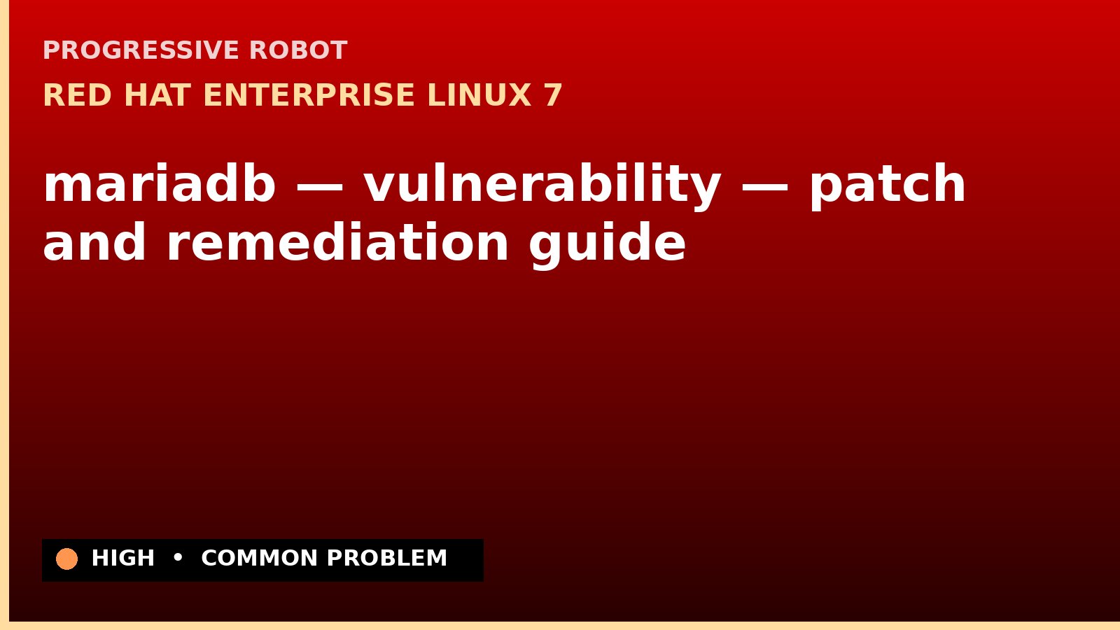 Red Hat Enterprise Linux 7 — mariadb — vulnerability — patch and remediation guide — diagnosis and fix on Red Hat Enterprise Linux 7