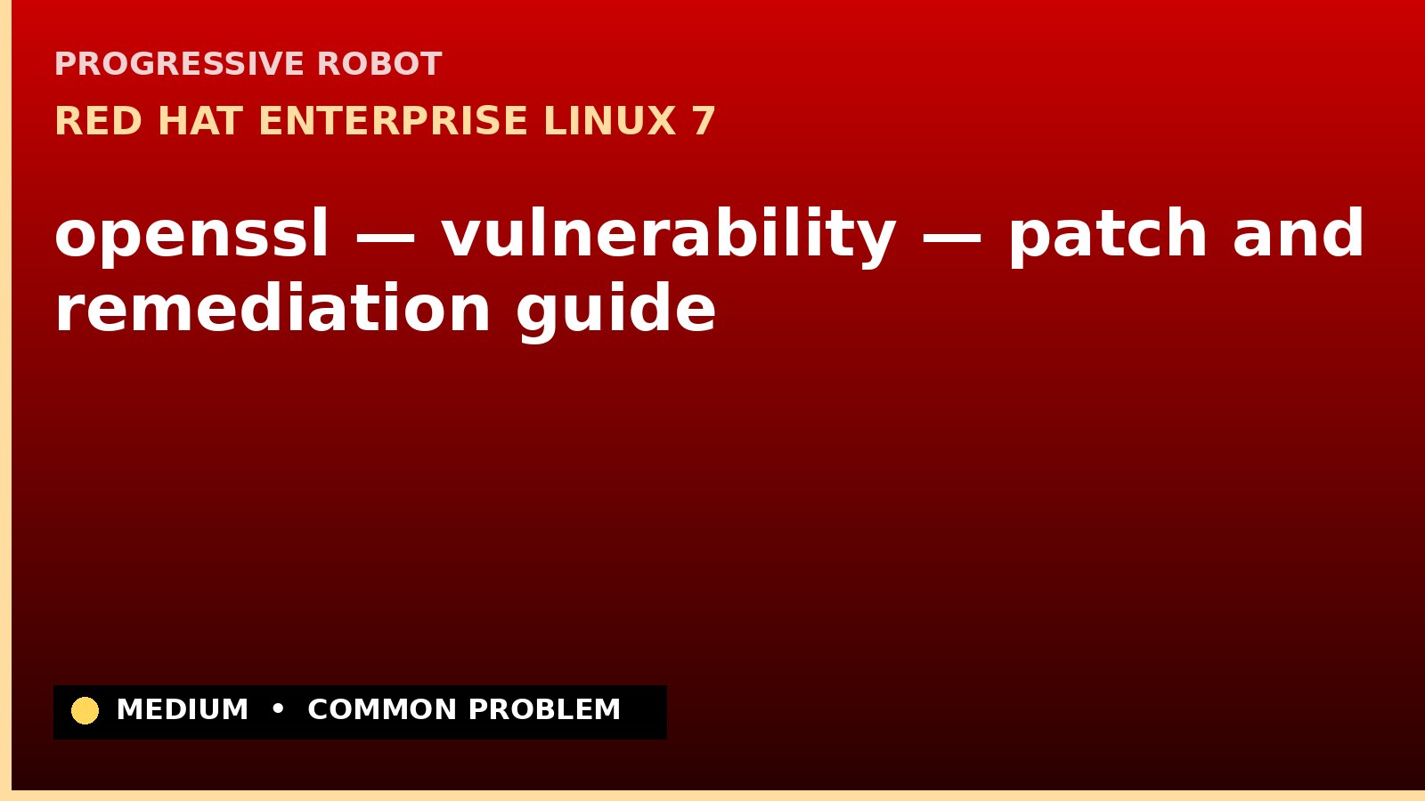 Red Hat Enterprise Linux 7 — openssl — vulnerability — patch and remediation guide — diagnosis and fix on Red Hat Enterprise Linux 7