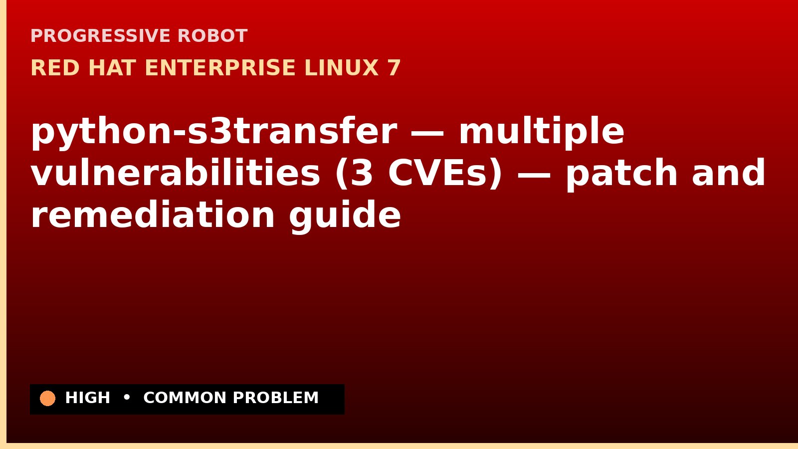 Red Hat Enterprise Linux 7 — python-s3transfer — multiple vulnerabilities (3 CVEs) — patch and remediation guide — diagnosis and fix on Red Hat Enterprise Linux 7