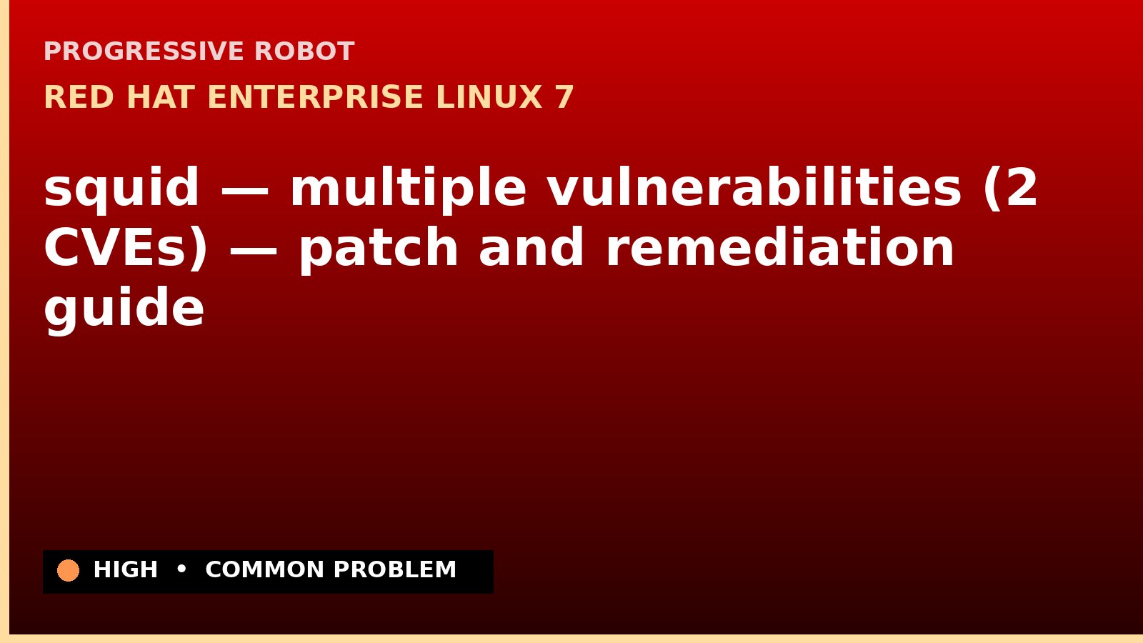 Red Hat Enterprise Linux 7 — squid — multiple vulnerabilities (2 CVEs) — patch and remediation guide — diagnosis and fix on Red Hat Enterprise Linux 7