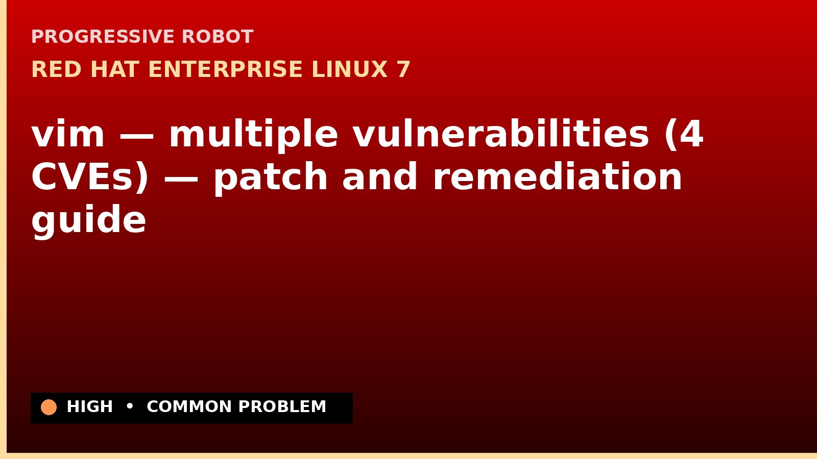 Red Hat Enterprise Linux 7 — vim — multiple vulnerabilities (4 CVEs) — patch and remediation guide — diagnosis and fix on Red Hat Enterprise Linux 7