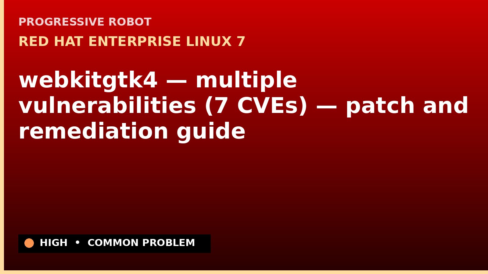 Red Hat Enterprise Linux 7 — webkitgtk4 — multiple vulnerabilities (7 CVEs) — patch and remediation guide — diagnosis and fix on Red Hat Enterprise Linux 7