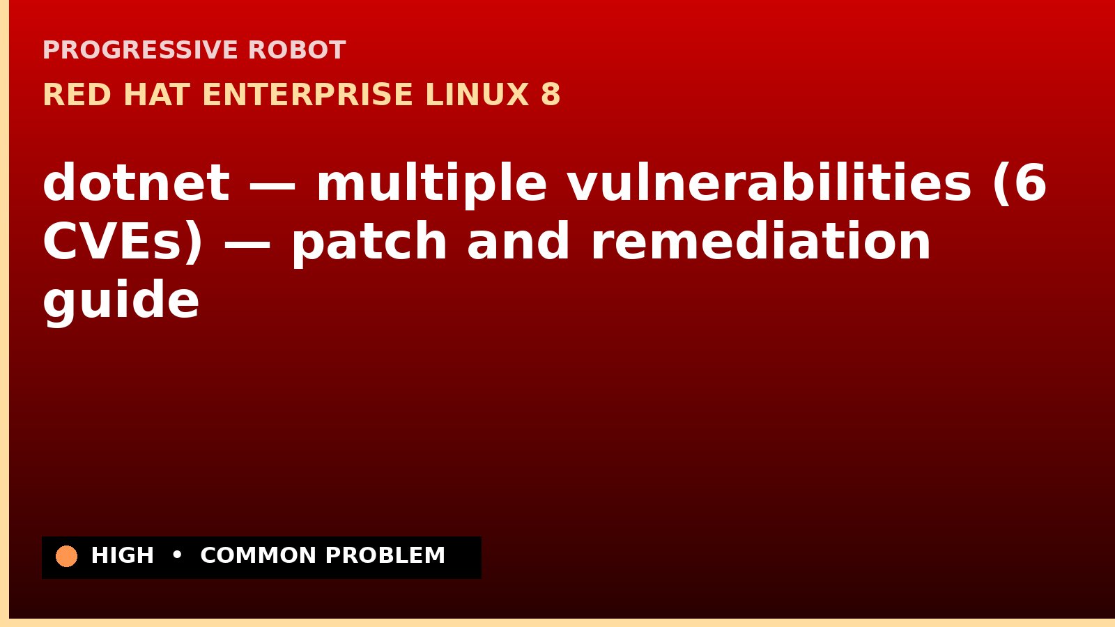 Red Hat Enterprise Linux 8 — dotnet — multiple vulnerabilities (6 CVEs) — patch and remediation guide — diagnosis and fix on Red Hat Enterprise Linux 8