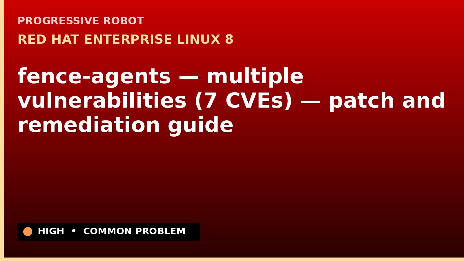 Red Hat Enterprise Linux 8 — fence-agents — multiple vulnerabilities (7 CVEs) — patch and remediation guide — diagnosis and fix on Red Hat Enterprise Linux 8