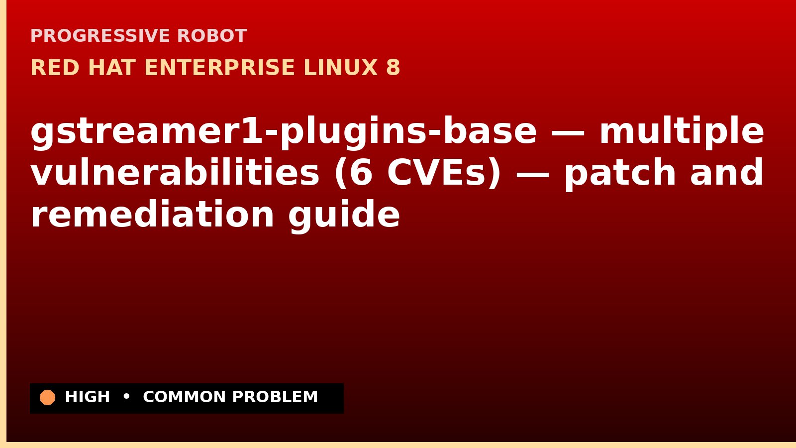 Red Hat Enterprise Linux 8 — gstreamer1-plugins-base — multiple vulnerabilities (6 CVEs) — patch and remediation guide — diagnosis and fix on Red Hat Enterprise Linux 8