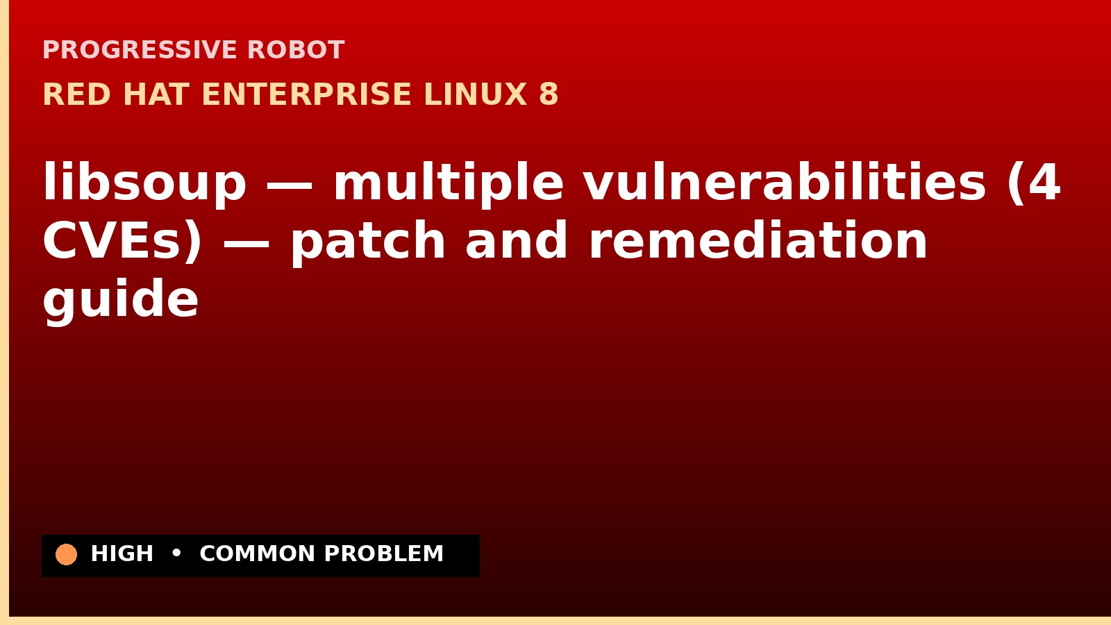Red Hat Enterprise Linux 8 — libsoup — multiple vulnerabilities (4 CVEs) — patch and remediation guide — diagnosis and fix on Red Hat Enterprise Linux 8