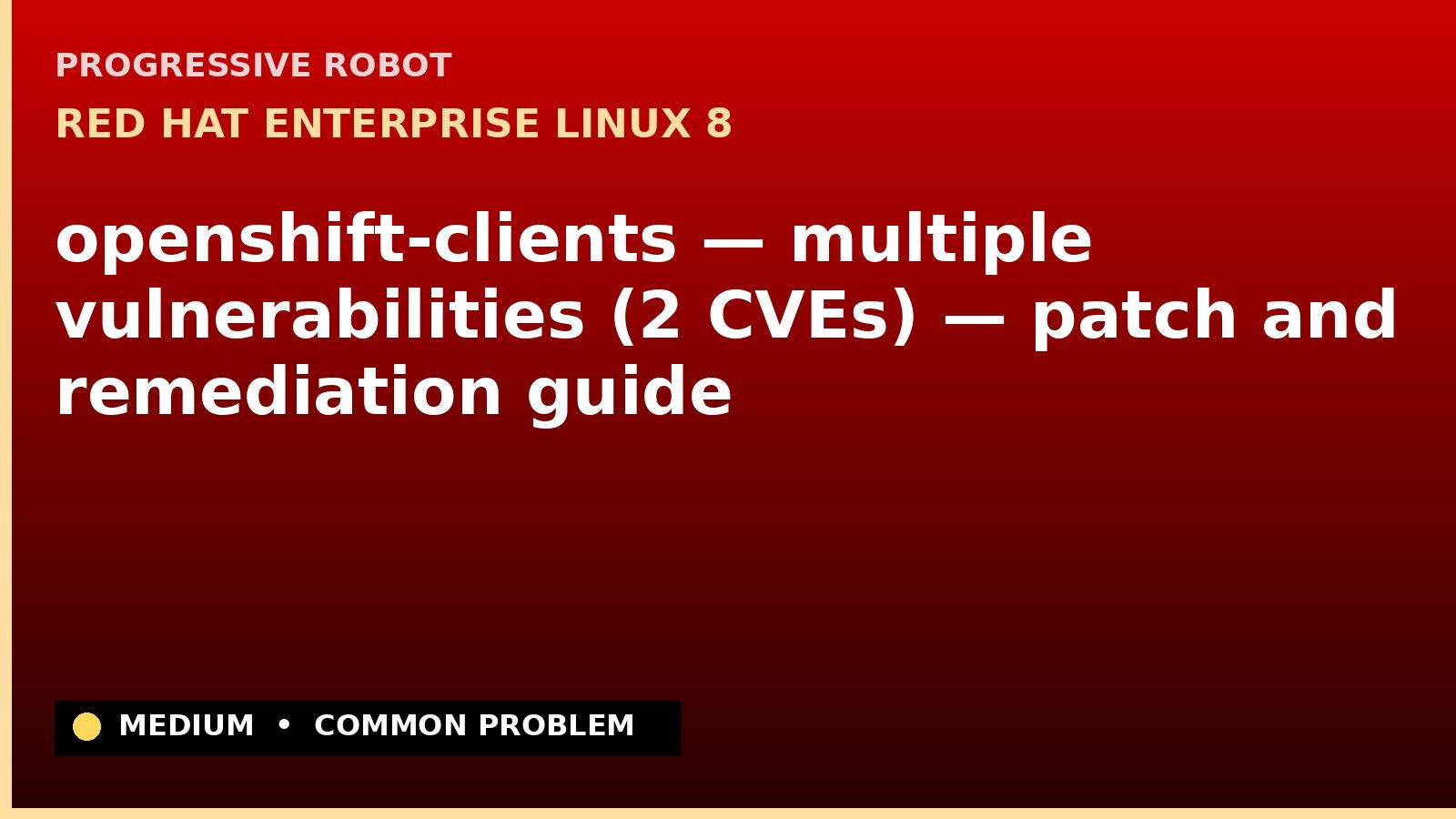 Red Hat Enterprise Linux 8 — openshift-clients — multiple vulnerabilities (2 CVEs) — patch and remediation guide — diagnosis and fix on Red Hat Enterprise Linux 8