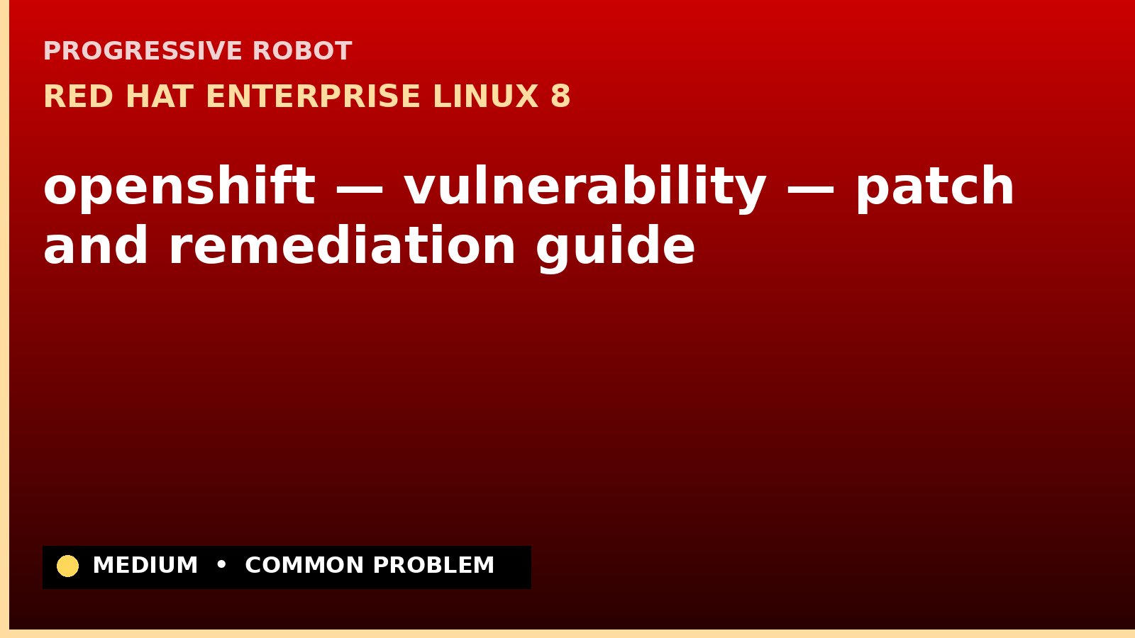 Red Hat Enterprise Linux 8 — openshift — vulnerability — patch and remediation guide — diagnosis and fix on Red Hat Enterprise Linux 8