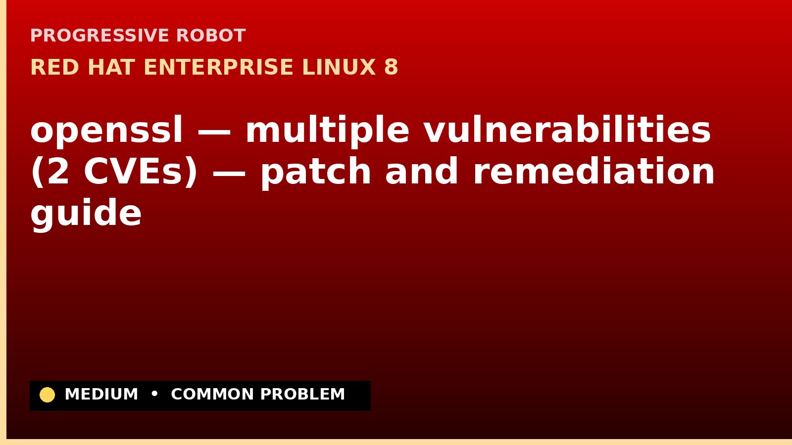 Red Hat Enterprise Linux 8 — openssl — multiple vulnerabilities (2 CVEs) — patch and remediation guide — diagnosis and fix on Red Hat Enterprise Linux 8
