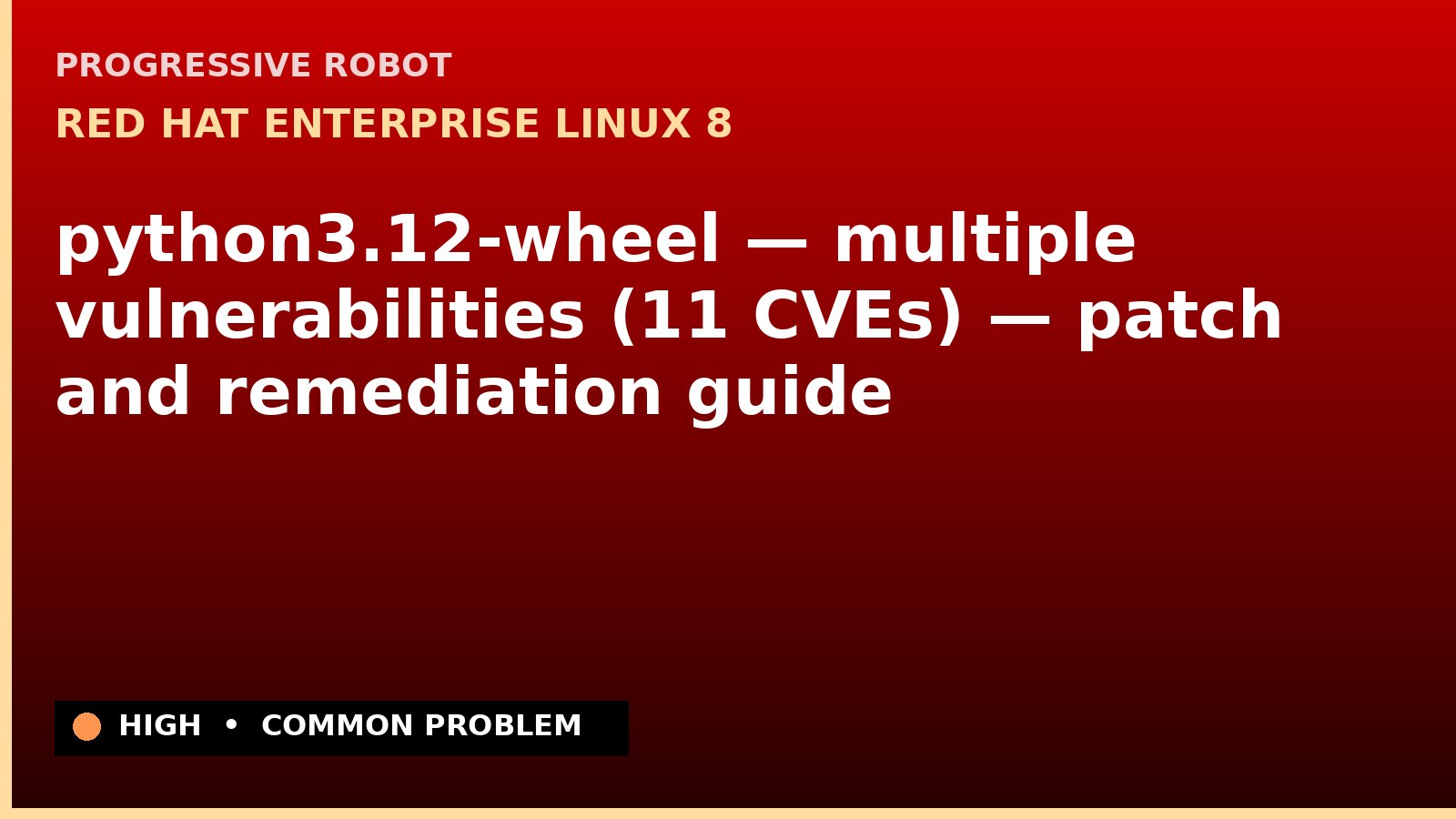 Red Hat Enterprise Linux 8 — python3.12-wheel — multiple vulnerabilities (11 CVEs) — patch and remediation guide — diagnosis and fix on Red Hat Enterprise Linux 8