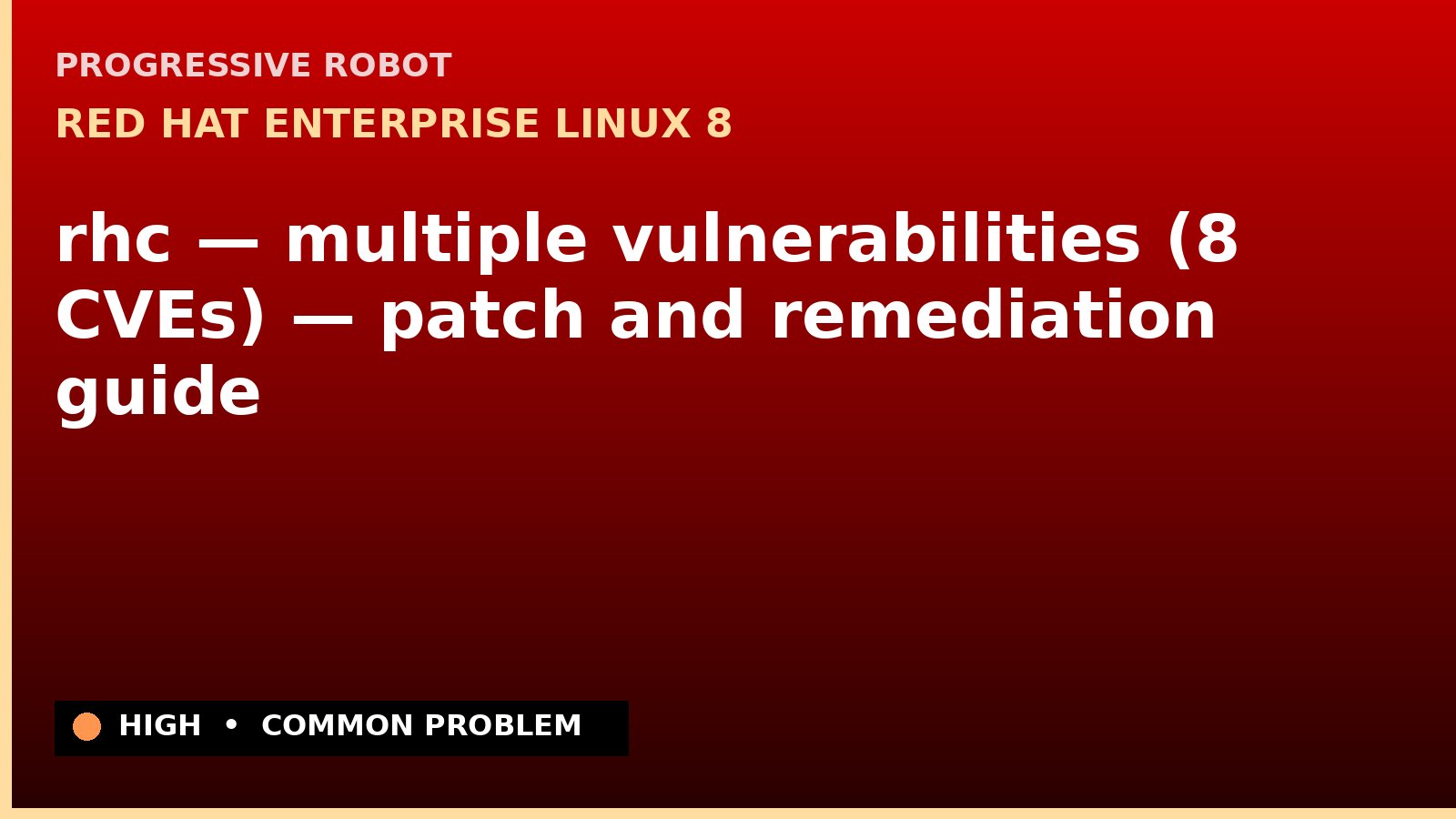 Red Hat Enterprise Linux 8 — rhc — multiple vulnerabilities (8 CVEs) — patch and remediation guide — diagnosis and fix on Red Hat Enterprise Linux 8