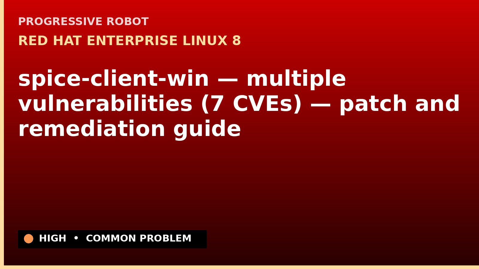 Red Hat Enterprise Linux 8 — spice-client-win — multiple vulnerabilities (7 CVEs) — patch and remediation guide — diagnosis and fix on Red Hat Enterprise Linux 8