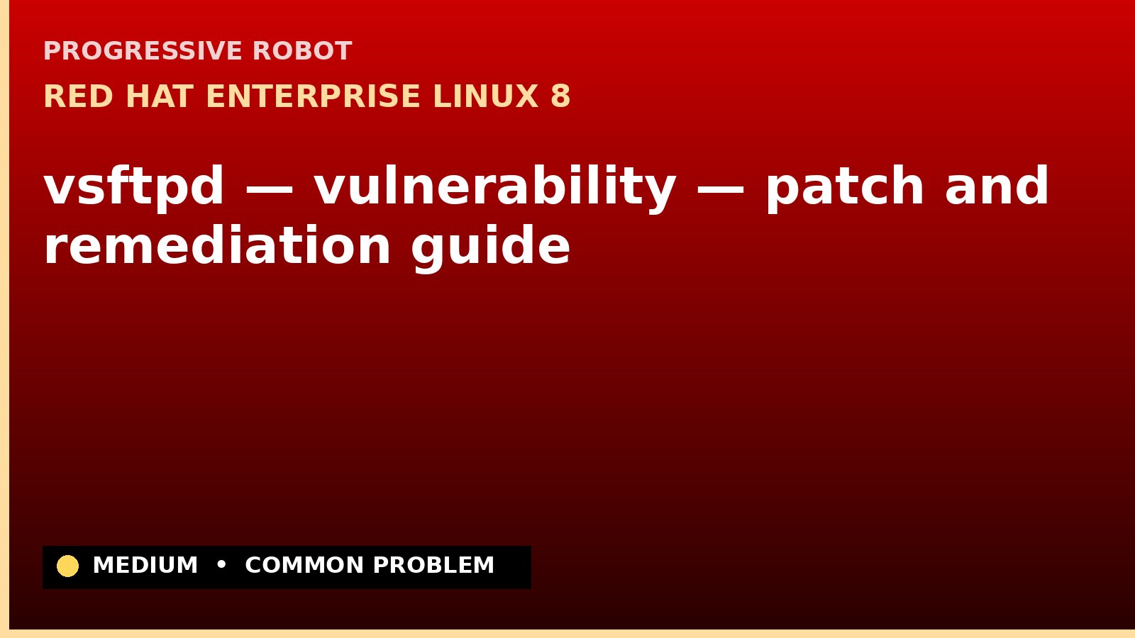 Red Hat Enterprise Linux 8 — vsftpd — vulnerability — patch and remediation guide — diagnosis and fix on Red Hat Enterprise Linux 8